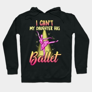 I Cant My Daughter Has Ballet Ballerina Dancer Dad Mom Hoodie
